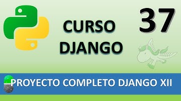 Curso Django. Proyecto web completo XII. Vídeo 37