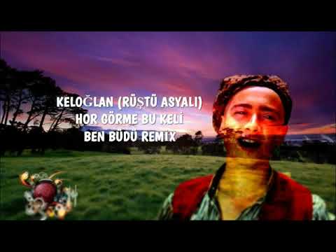 KELOĞLAN - HOR GÖRME BU KELİ - ( BEN BÜDÜ REMİX) 2020