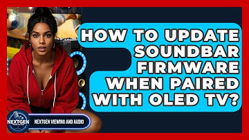 How To Update Soundbar Firmware When Paired With OLED TV? - NextGen Viewing and Audio