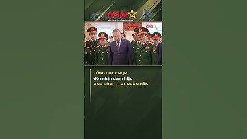 Tổng Cục Công Nghiệp Quốc Phòng Đón Nhận Danh Hiệu Anh Hùng LLVT Nhân Dân!