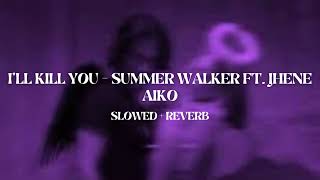 summer walker ft. jhene aiko - i'll kill you (slowed + reverb)