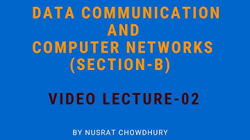 Data Communication and Computer Networks by Nusrat Chowdhury | Video Lecture-02 Sec-B (25.03.2020)