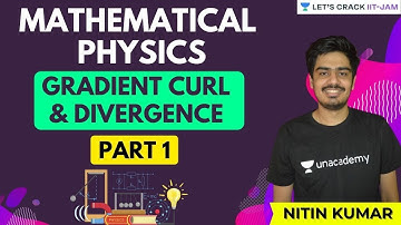 Mathematical Physics: Gradient, Curl & Divergence Part 1 | Let