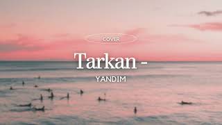 Tarkan - Yandım (COVER)