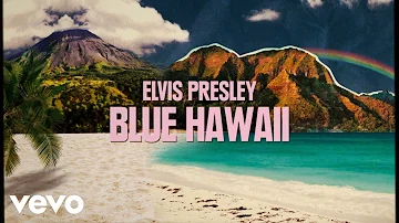 Elvis Presley - Blue Hawaii (From Aloha From Hawaii Edit - Official Lyric Video)