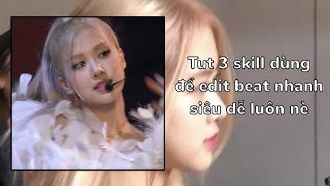 Tut 3 skill dùng để edit beat nhanh siêu dễ luôn nè 💗 #tutorial #tutorial