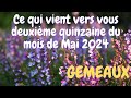 ♊ GÉMEAUX ♊💐Ce qui vient vers vous durant la deuxième quinzaine du mois de Mai 2024 🌞