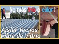 Aislar Techos con Insolacion Fibra de Vidrio