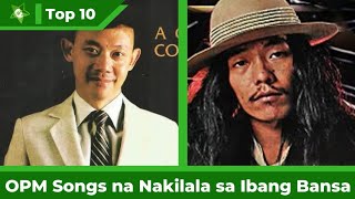 Top 10 OPM Songs na NAKILALA sa Ibang Bansa
