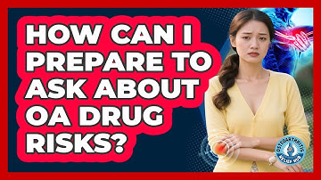 How Can I Prepare To Ask About OA Drug Risks?