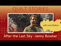 QUILT STORIES - the POWERFUL story behind Jenny Bowker's quilt - After the Last Sky