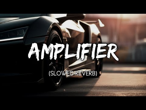 Amplifier [Slowed Reverb] | Imran Khan