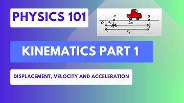 Physics 101: Kinematics Part 1: Displacement, Velocity and Acceleration