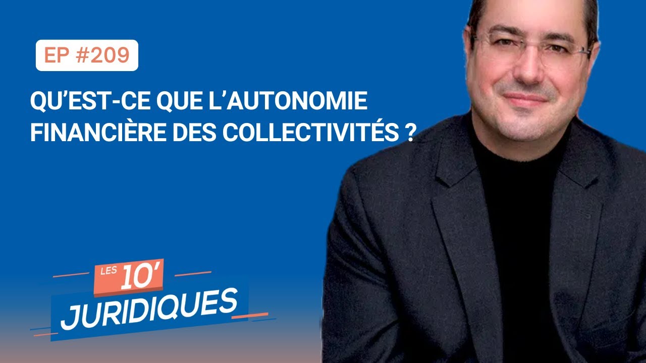 Les 10' Juridiques [ép. 209] Qu’est-ce que l’autonomie financière des