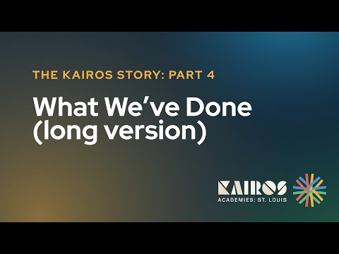 The Kairos Academies Story | Part 4: What We've Done (long version)