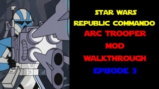 Star Wars Republic Commando Arc Trooper Mod - Walkthrough Ep. 3 "Infiltrate the Foundry"