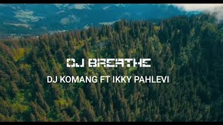 DJ BREATHE || DJ VIRAL TIKTOK || DJ KOMANG FT IKKY PAHLEVI