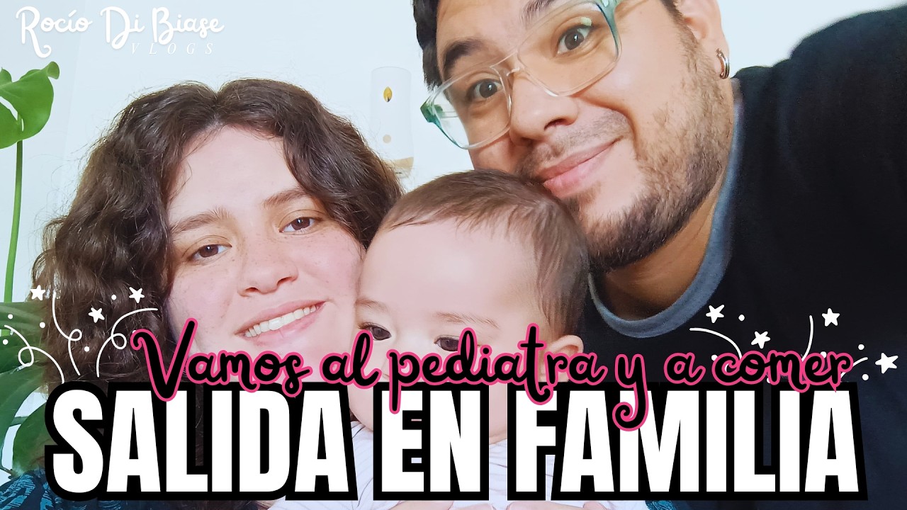 SALIDA EN FAMILIA; Vamos al pediatra y a comer rico