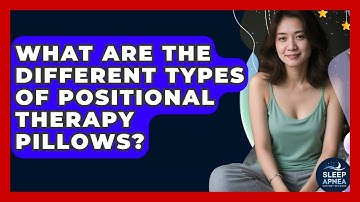 What Are The Different Types Of Positional Therapy Pillows? - Sleep Apnea Support Network