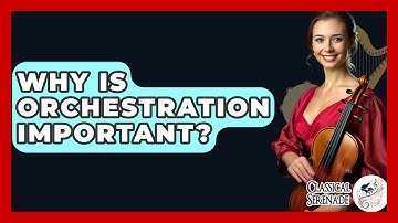 Why Is Orchestration Important? - Classical Serenade