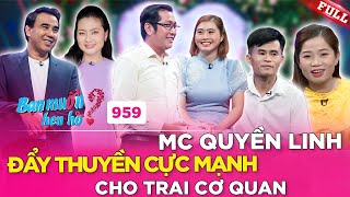 Bạn Muốn Hẹn Hò #959|Trai cơ quan e thẹn gặp gái lanh lợi chịu chơi, Quyền Linh đẩy thuyền cực mạnh