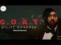 G.O.A.T ( Slowed Reverb ) | Diljit Dosanjh