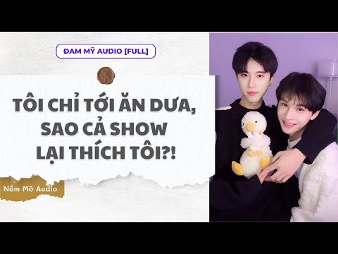 Video TRUYỆN BOY LOVE | TÔI CHỈ TỚI ĂN DƯA, SAO CẢ SHOW LẠI THÍCH TÔI?! | AUDIO ĐAM MỸ FULL | NẤM MỠ AUDIO - youtube