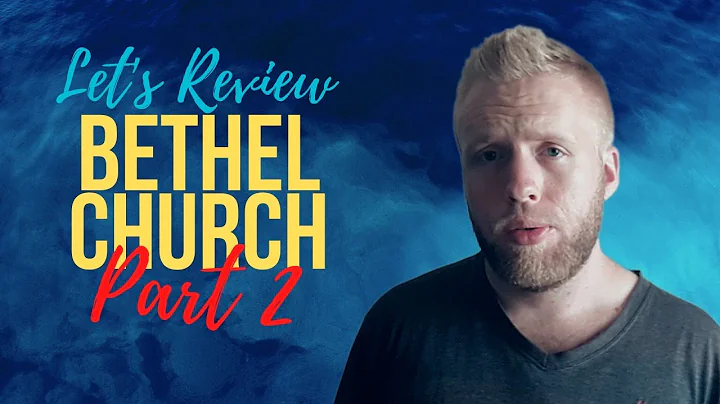 Let's Review Bethel Church - Part 2