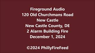 12-1-24, 120 Old Churchmans Rd, New Castle, New Castle Co, DE, 2 Alarm Building Fire