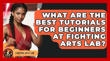 What Are the Best Tutorials for Beginners at Fighting Arts Lab? - Fighting Arts Lab