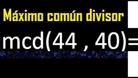 mcd 44 y 40 , maximo comun divisor , como se halla , ejemplos