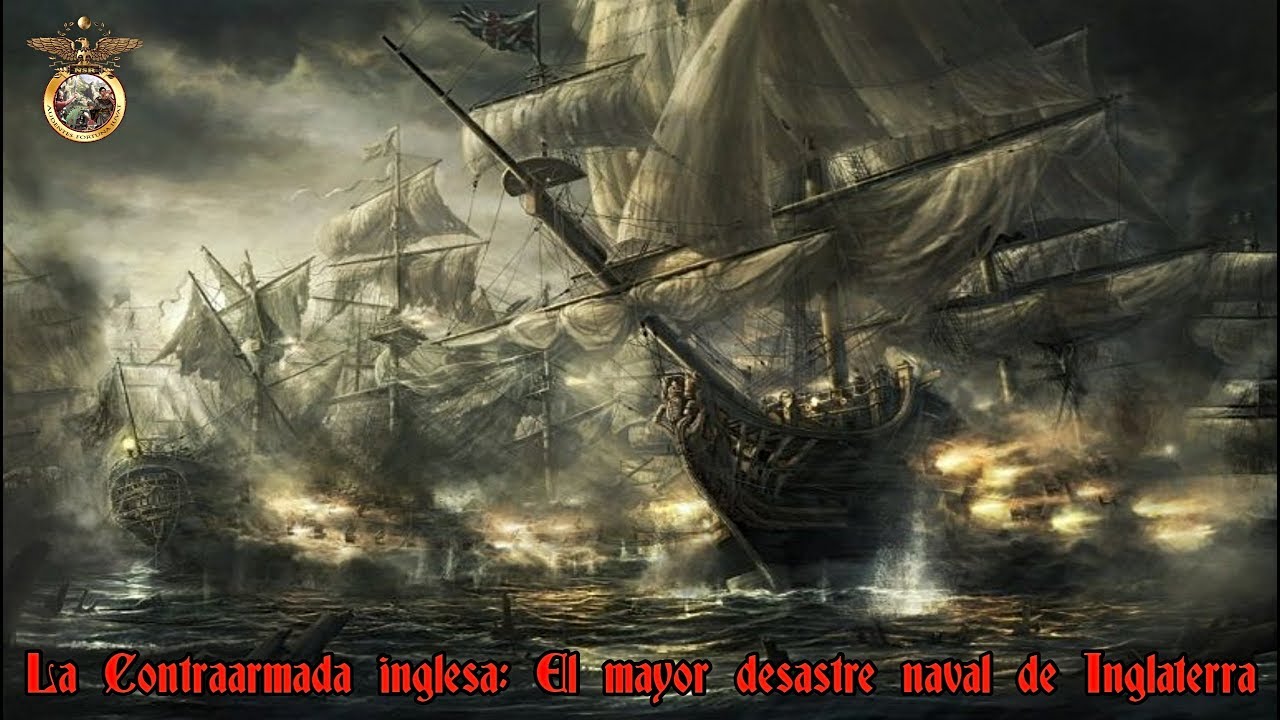 ⚓La Contraarmada inglesa⚓ | El mayor desastre naval de Inglaterra⛵