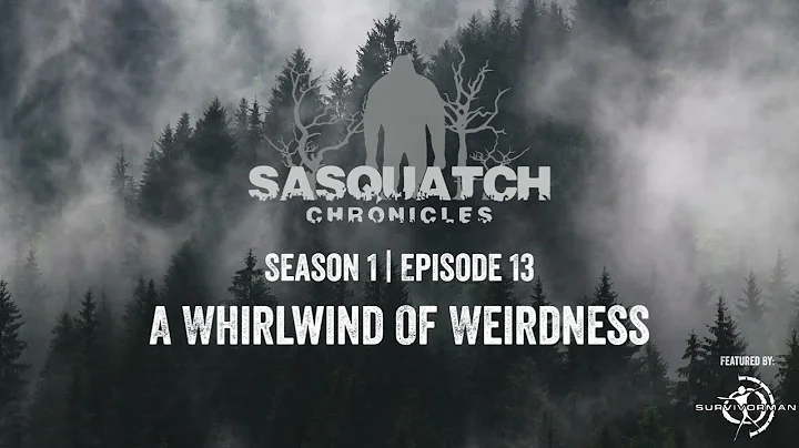 Sasquatch Chronicles | Season 1 | Episode 13 | A Whirlwind of Weirdness