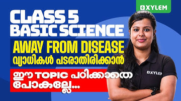 Class 5 Basic Science | Chapter : Away From Disease വ്യാധികൾ പടരാതിരിക്കാൻ | Xylem Class 5