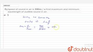Speed of sound in air is `330m//s`.Find maximum and minimum wavelength of audible sound in air.
