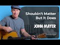 Shouldn&#39;t Matter But It Does by John Mayer | Acoustic Guitar Lesson