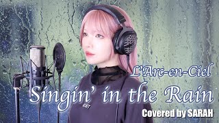 【女性が歌ってみた】L'Arc〜en〜Ciel - Singin' in the Rain (SARAH cover)