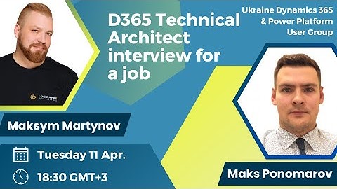 D365 Technical Architect interview for a job | Maks Ponomarov & Maksym Martynov | D365 & PP Ukraine