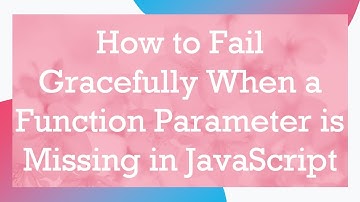 How to Fail Gracefully When a Function Parameter is Missing in JavaScript