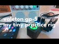 my tiny practice rig (valeton gp-5/ guitar multi effects pedal/ portable setup)