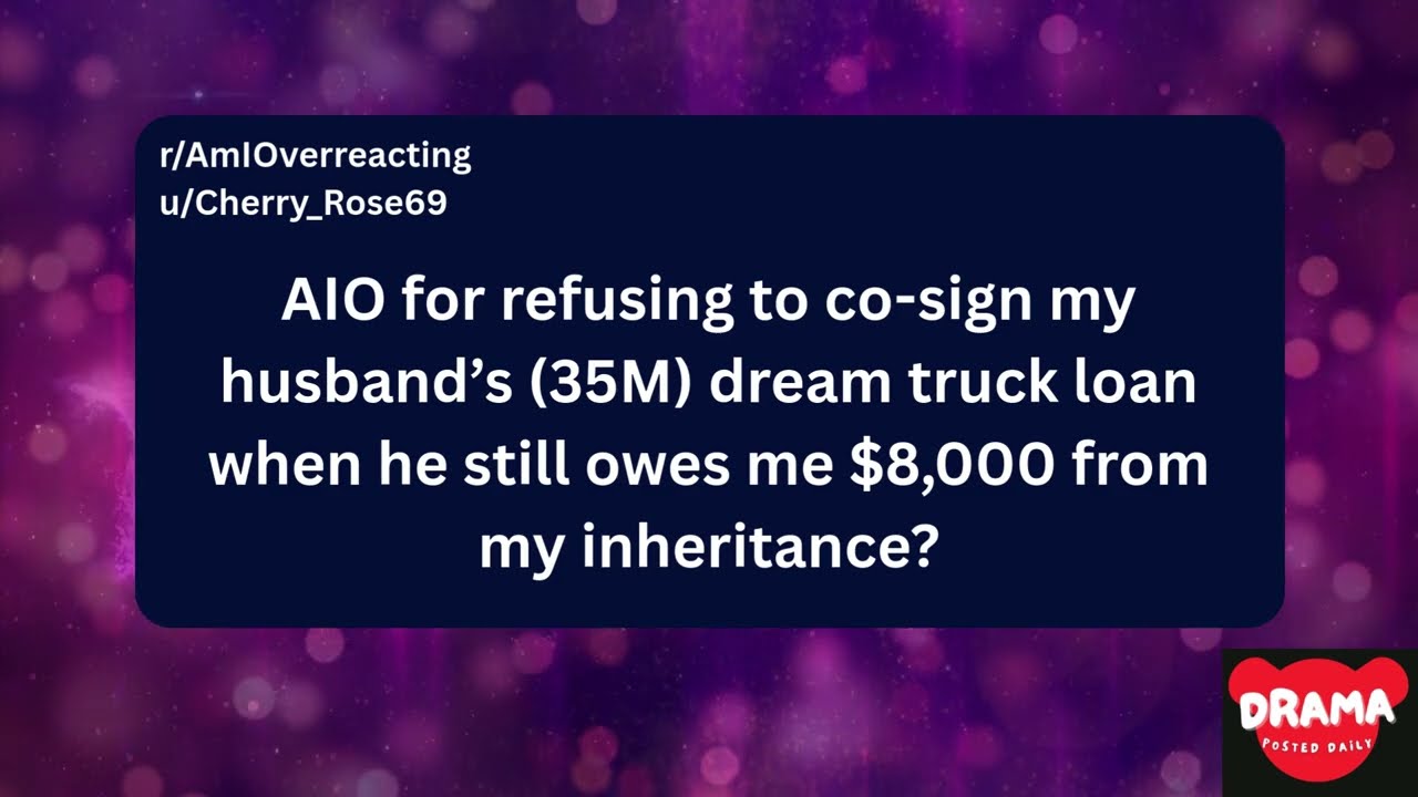 AIO for refusing to co-sign my husband’s dream truck loan when he still owes me $8,000