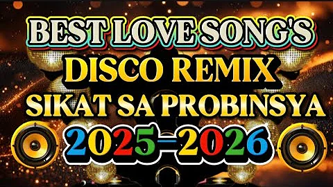 DISCO REMIX BEST LOVE SONG'S NONSTOP SIKAT SA PROBINSYA 💫2025-2026