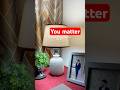 You matter #life #shorts