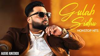 Gulab Sidhu Nonstop Hits (Audio Jukebox) | Gulab Sidhu Songs | Latest Punjabi Songs 2026 🔥
