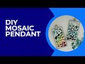 DIY Mosaic Pendant