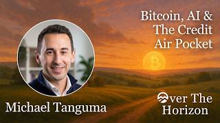 Bitcoin, AI, and the Credit Air Pocket with Michael Tanguma