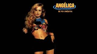 Angélica - Se Foi (Balada) - Inédita