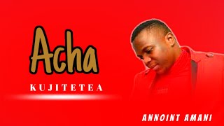 Annoint Amani = Acha kujitetea SKIZA TONE 9049388 ( Official Audio music )