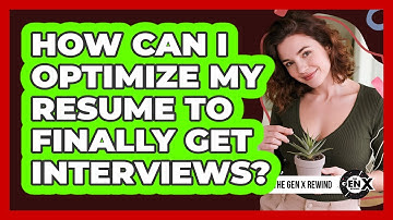 How Can I Optimize My Resume To Finally Get Interviews? - The Gen X Rewind
