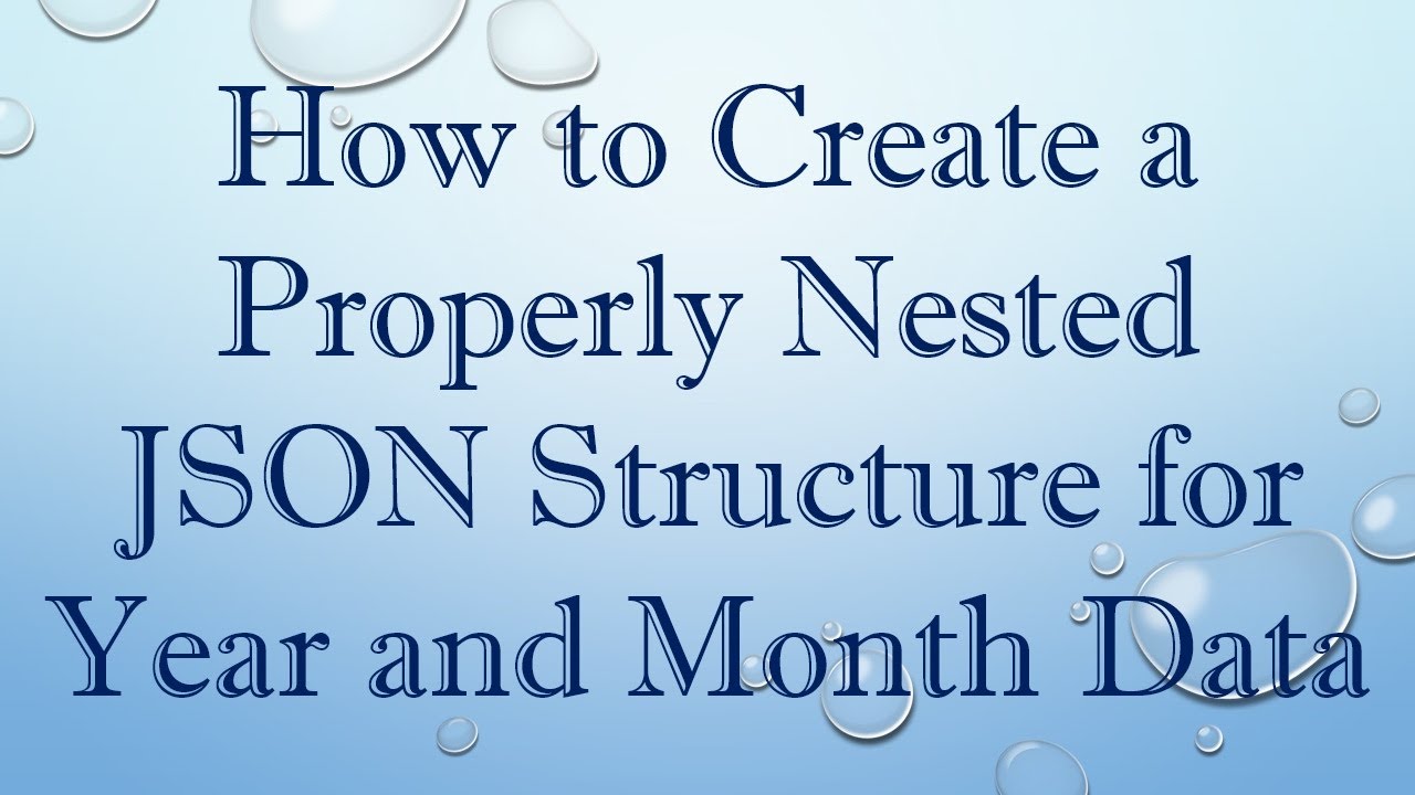 How to Create a Properly Nested JSON Structure for Year and Month Data ...